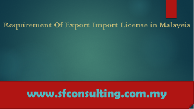 Requirement of Export Import License in Malaysia 3
